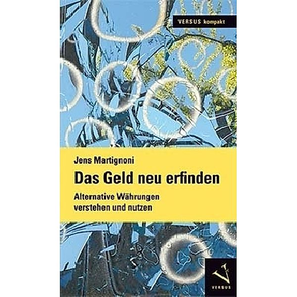 Versus kompakt / Das Geld neu erfinden, Jens Martignoni