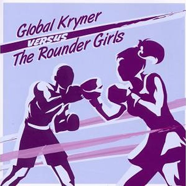 Versus The Rounder Girls, Global Kryner