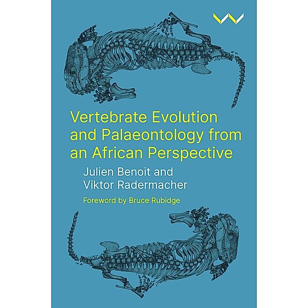 Vertebrate Evolution and Palaeontology from an African Perspective / Wits University Press, Julien Benoit, Viktor Radermacher