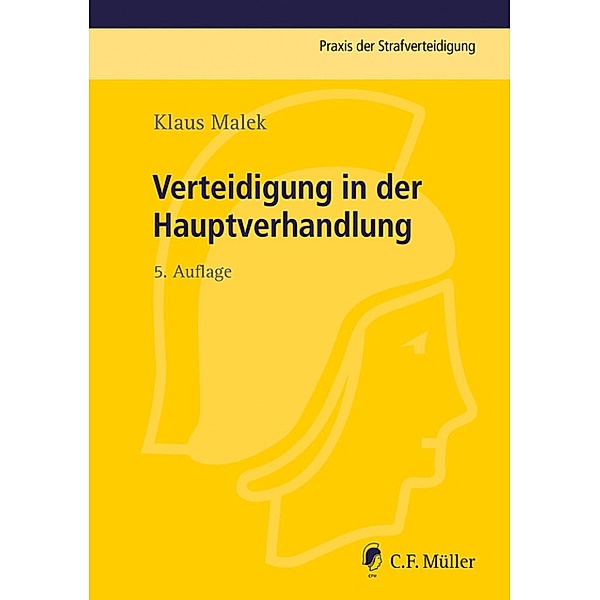 Verteidigung in der Hauptverhandlung / Praxis der Strafverteidigung Bd.18, Klaus Malek