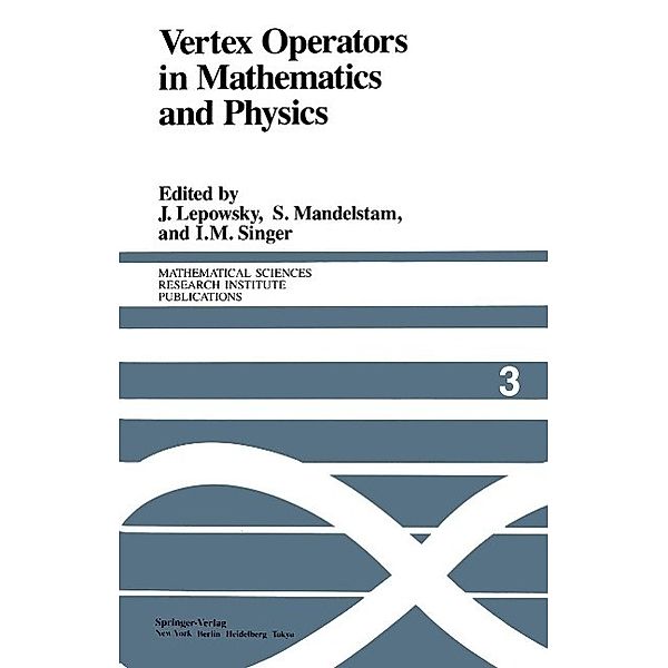 Vertex Operators in Mathematics and Physics / Mathematical Sciences Research Institute Publications Bd.3