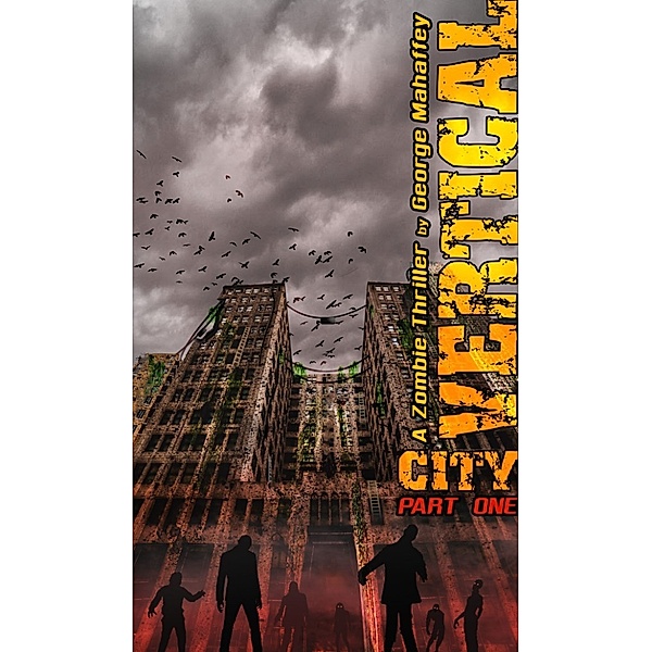 Vertical City: A Zombie Thriller (Book 1 of 4), George Mahaffey