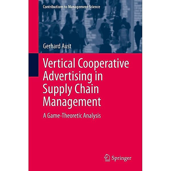 Vertical Cooperative Advertising in Supply Chain Management / Contributions to Management Science, Gerhard Aust