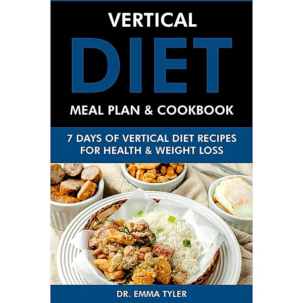 Vertical Diet Meal Plan & Cookbook: 7 Days of Vertical Diet Recipes for Health and Weight Loss, Emma Tyler