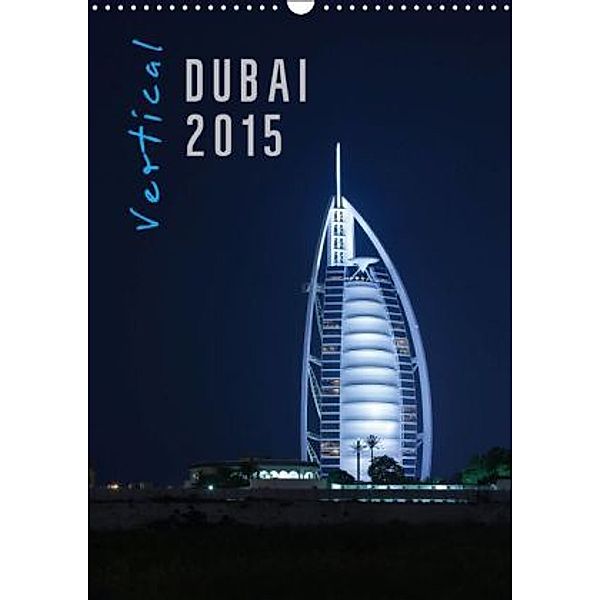 Vertical Dubai 2015 (Wandkalender 2015 DIN A3 hoch), Markus Pavlowsky