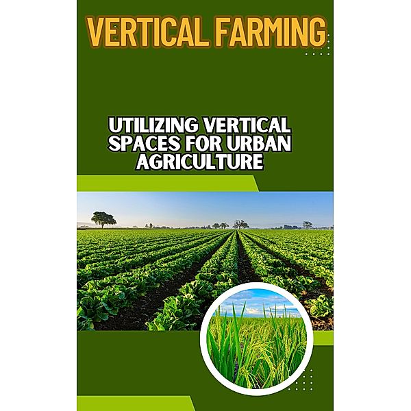 Vertical Farming : Utilizing Vertical Spaces for Urban Agriculture, Ruchini Kaushalya