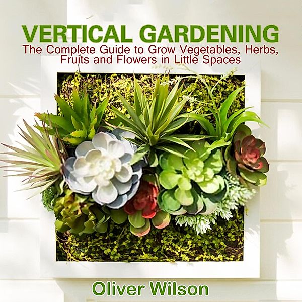 Vertical Gardening, Oliver Wilson
