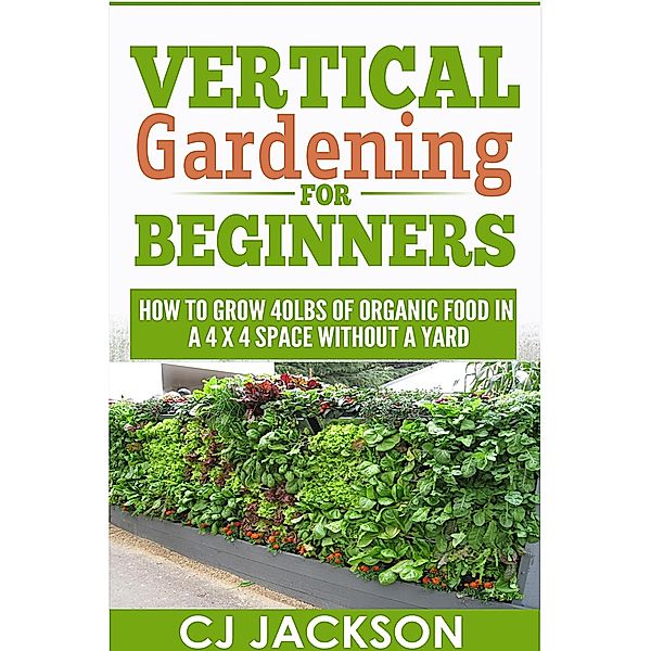 Vertical Gardening For Beginners, Cj Jackson
