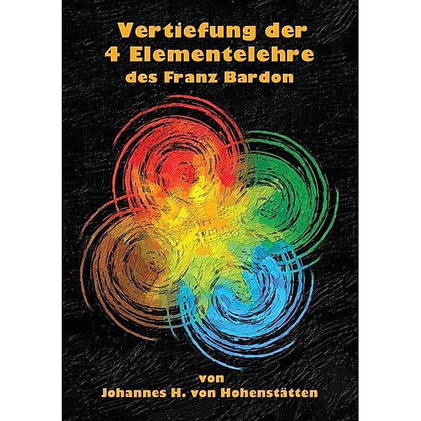 Vertiefung der 4 Elementelehre des Franz Bardon, Johannes H. von Hohenstätten