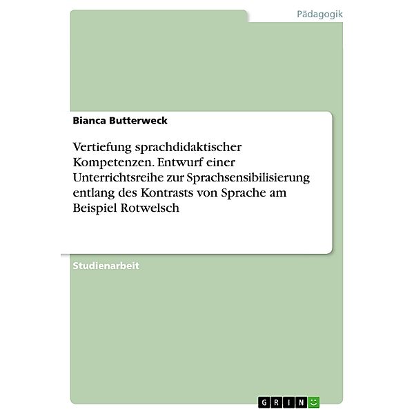 Vertiefung sprachdidaktischer Kompetenzen. Entwurf einer Unterrichtsreihe zur Sprachsensibilisierung entlang des Kontrasts von Sprache am Beispiel Rotwelsch, Bianca Butterweck