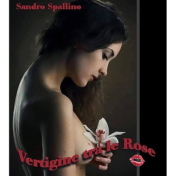 Vertigine tra le rose, Sandro Spallino