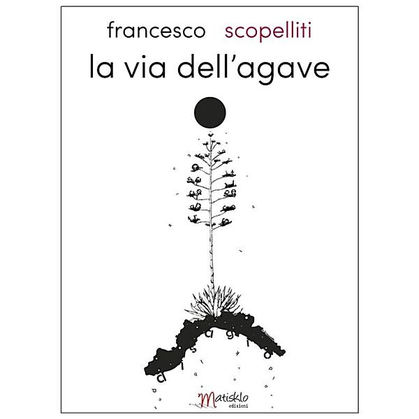 Vertigini - collana di narrativa: La via dell'Agave, Francesco Scopelliti