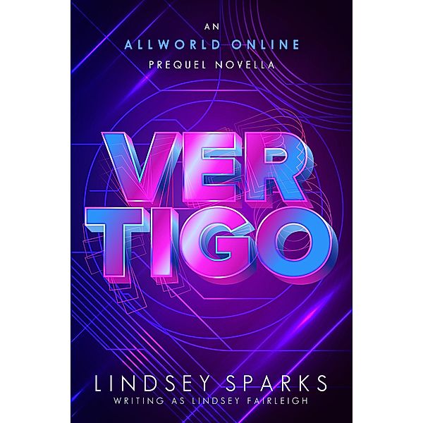 Vertigo: An Allworld Online Prequel Novella / Allworld Online, Lindsey Sparks, Lindsey Fairleigh