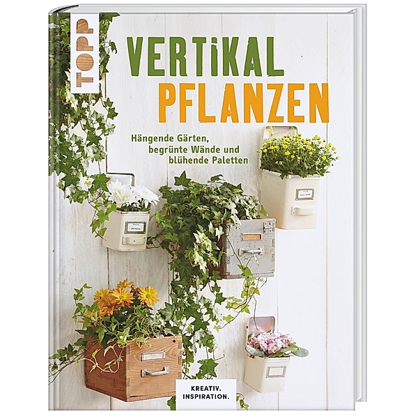 Vertikal pflanzen, Lena Skudlik, Susanne Weidmann, Patricia Morgenthaler