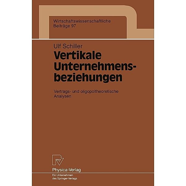 Vertikale Unternehmensbeziehungen / Wirtschaftswissenschaftliche Beiträge Bd.97, Ult Schiller