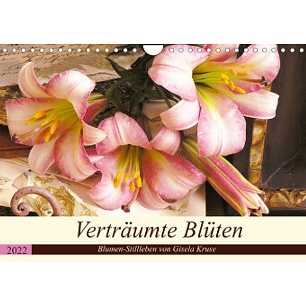 Verträumte Blüten (Wandkalender 2022 DIN A4 quer), Gisela Kruse