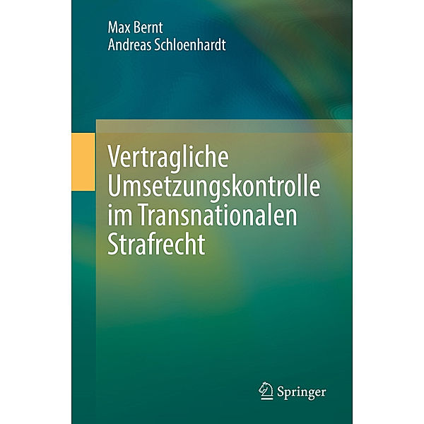Vertragliche Umsetzungskontrolle im Transnationalen Strafrecht, Max Bernt, Andreas Schloenhardt