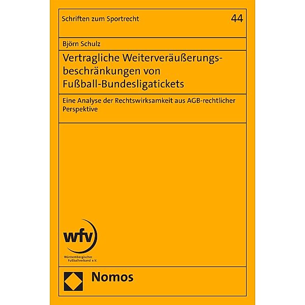 Vertragliche Weiterveräußerungsbeschränkungen von Fußball-Bundesligatickets / Schriften zum Sportrecht Bd.44, Björn Schulz