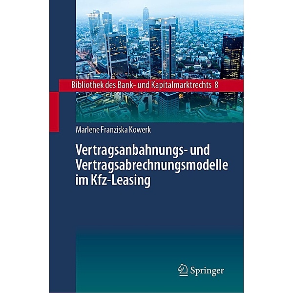 Vertragsanbahnungs- und Vertragsabrechnungsmodelle im Kfz-Leasing / Bibliothek des Bank- und Kapitalmarktrechts Bd.8, Marlene Franziska Kowerk