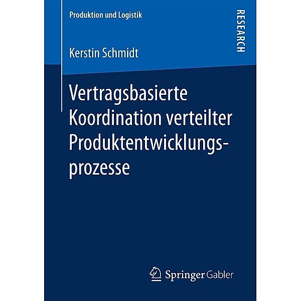 Vertragsbasierte Koordination verteilter Produktentwicklungsprozesse / Produktion und Logistik, Kerstin Schmidt