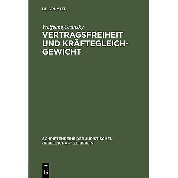 Vertragsfreiheit und Kräftegleichgewicht / Schriftenreihe der Juristischen Gesellschaft zu Berlin Bd.143, Wolfgang Grunsky