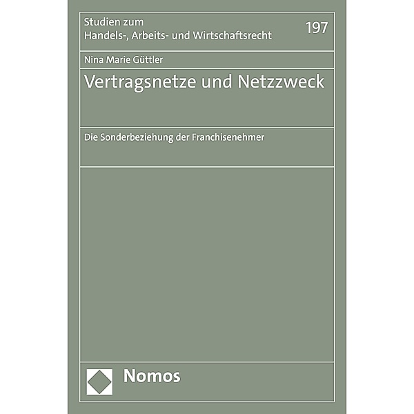 Vertragsnetze und Netzzweck / Studien zum Handels-, Arbeits- und Wirtschaftsrecht Bd.197, Nina Marie Güttler