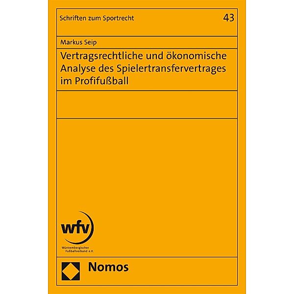 Vertragsrechtliche und ökonomische Analyse des Spielertransfervertrages im Profifußball / Schriften zum Sportrecht Bd.43, Markus Seip