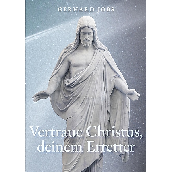 ... vertraue Christus, deinem Erretter, Gerhard Jobs