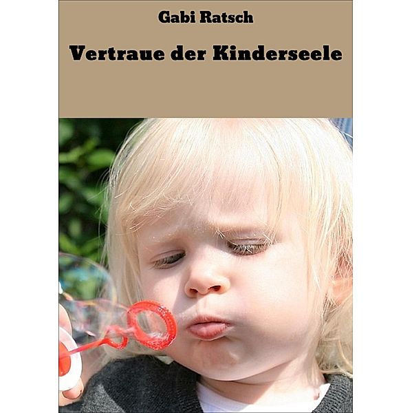 Vertraue der Kinderseele, Gabi Ratsch