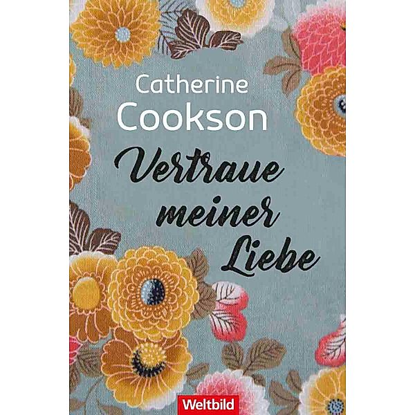 Vertraue meiner Liebe, Catherine Cookson