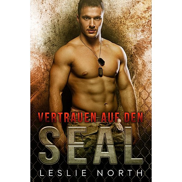 Vertrauen auf den SEAL (Rettung der SEALs Reihe, #3) / Rettung der SEALs Reihe, Leslie North