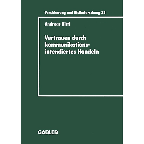 Vertrauen durch kommunikationsintendiertes Handeln / Versicherung und Risikoforschung Bd.32, Andreas Bittl