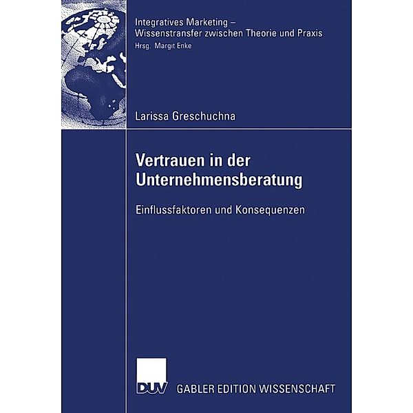 Vertrauen in der Unternehmensberatung / Integratives Marketing - Wissenstransfer zwischen Theorie und Praxis, Larissa Greschuchna