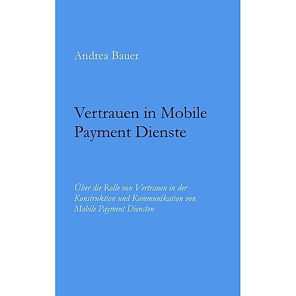 Vertrauen in Mobile Payment Dienste, Andrea Bauer