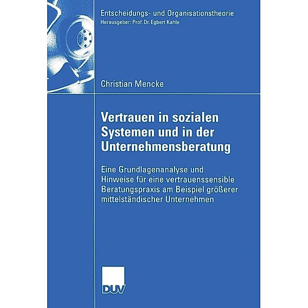 Vertrauen in Sozialen Systemen und in der Unternehmensberatung / Entscheidungs- und Organisationstheorie, Christian Mencke