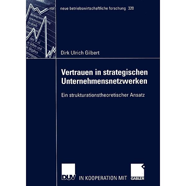 Vertrauen in strategischen Unternehmensnetzwerken / neue betriebswirtschaftliche forschung (nbf) Bd.320, Dirk Gilbert
