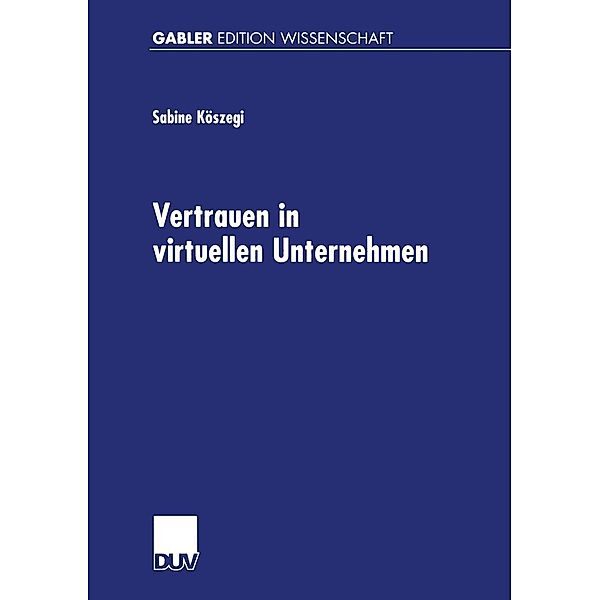 Vertrauen in virtuellen Unternehmen, Sabine Theresia Köszegi