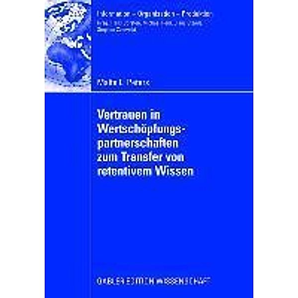 Vertrauen in Wertschöpfungspartnerschaften zum Transfer von retentivem Wissen / Information - Organisation - Produktion, Malte Peters