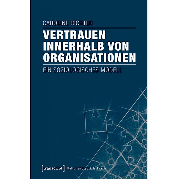 Vertrauen innerhalb von Organisationen / Kultur und soziale Praxis, Caroline Richter