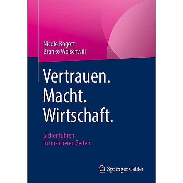 Vertrauen. Macht. Wirtschaft., Nicole Bogott, Branko Woischwill