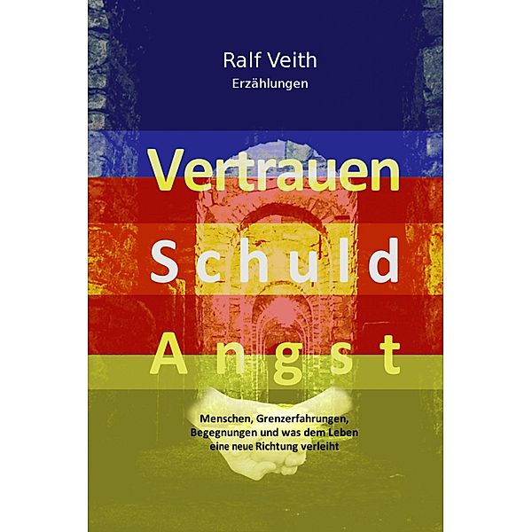 Vertrauen - Schuld - Angst, Ralf Veith