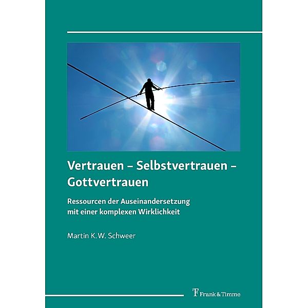 Vertrauen - Selbstvertrauen - Gottvertrauen, Martin K. W. Schweer