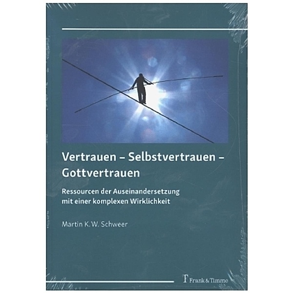Vertrauen - Selbstvertrauen - Gottvertrauen, Martin K. W Schweer