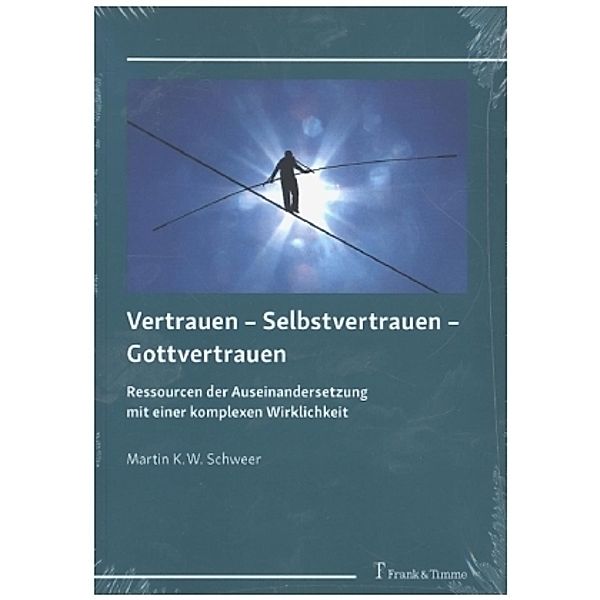 Vertrauen - Selbstvertrauen - Gottvertrauen, Martin K. W Schweer