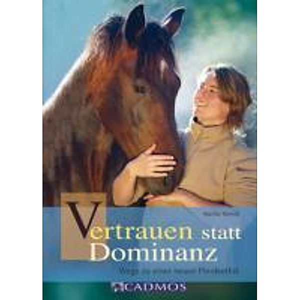 Vertrauen statt Dominanz / Mit Pferden kommunizieren, Marlitt Wendt