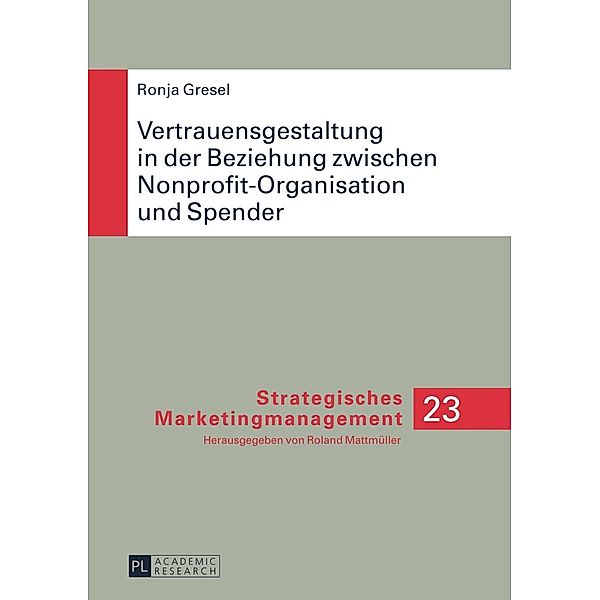 Vertrauensgestaltung in der Beziehung zwischen Nonprofit-Organisation und Spender, Ronja A. Gresel