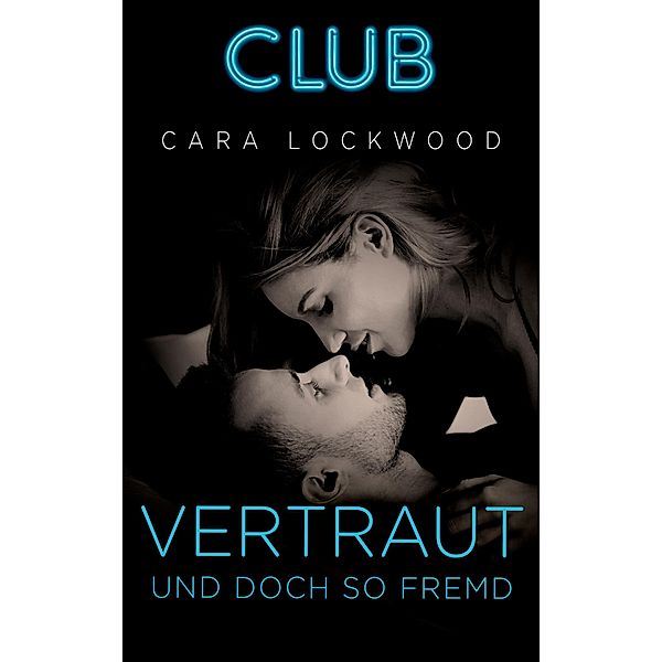 Vertraut und doch so fremd / Club Bd.19, Cara Lockwood