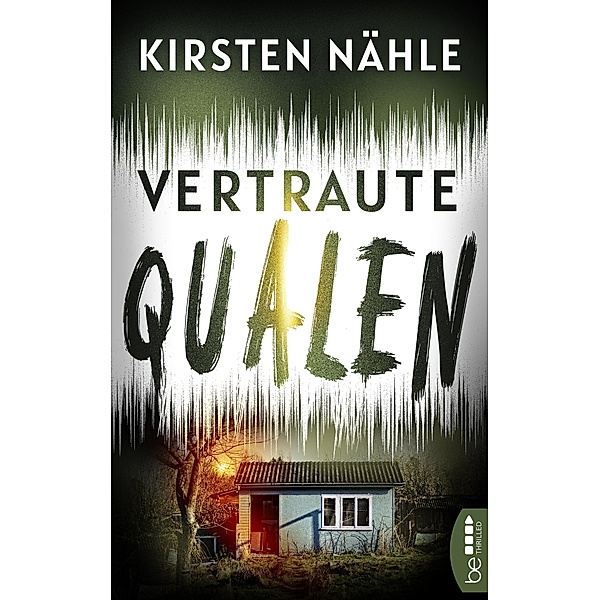 Vertraute Qualen / Ermittlerkrimi mit Stahl und Freund Bd.1, Kirsten Nähle