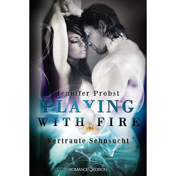 Vertraute Sehnsucht / Playing with Fire Bd.2, Jennifer Probst