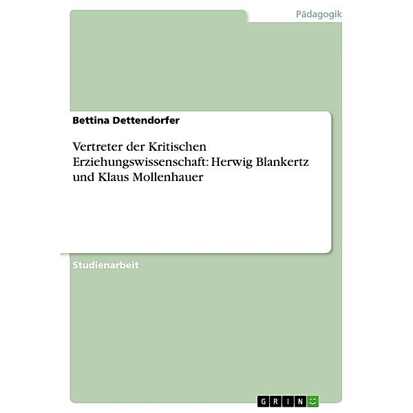 Vertreter der Kritischen Erziehungswissenschaft: Herwig Blankertz und Klaus Mollenhauer, Bettina Dettendorfer